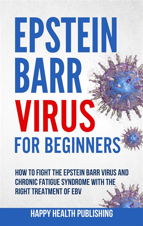 Epstein Barr Virus For Beginners How To Fight The Epstein Barr Virus And Chronic Fatigue