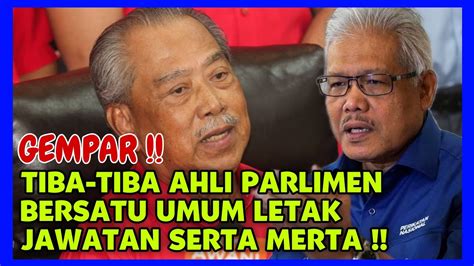 Gempar Tiba Ahli Parlimen Bersatu Umum Letak Jawatan Serta Merta