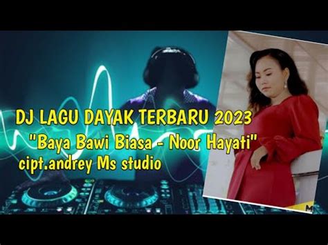 Dj Lagu Dayak Terbaru Baya Bawi Biasa Noor Hayati Ciptaan