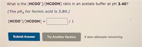 Solved What is the [HCOO−]/[HCOOH] ratio in an acetate | Chegg.com
