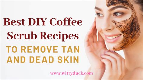 5 Best Diy Coffee Scrub Recipes To Remove Tan And Dead Skin Wittyduck