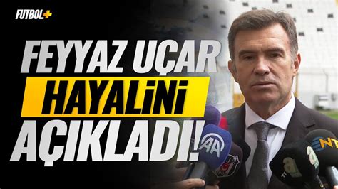 Feyyaz Uçar dan iddialı açıklama En büyük hedefim Beşiktaş YouTube