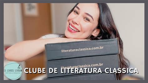 Unboxing Clube De Literatura ClÁssica By Pâmella Ohanna Os Livros Livram Youtube