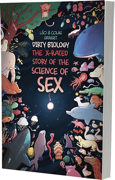 Dirty Biology The X Rated Story Of The Science Of Sex By Léo Grasset