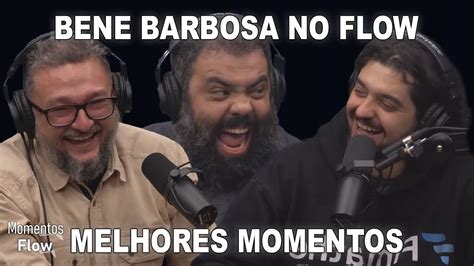 BENE BARBOSA NO FLOW MELHORES MOMENTOS MOMENTOS FLOW YouTube