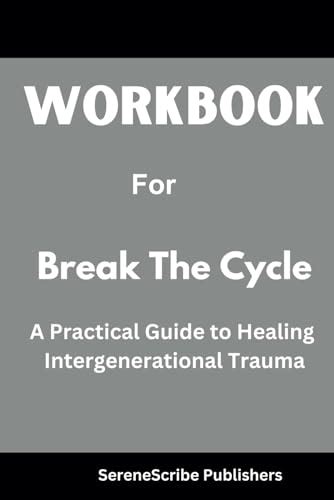 Workbook For Break The Cycle A Guide To Healing Intergenerational