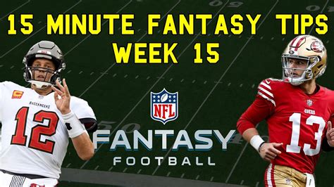 Week 15 Fantasy Football Tips How To Win Fantasy Football Week 15