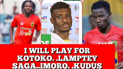 I WILL SIGN FOR KOTOKO LAMPTEY CASE KUDUS ENDORSED KOTOKO NEWS NOW