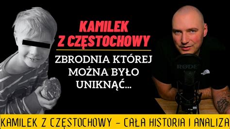 Kamilek Z Cz Stochowy Ca A Historia I Analiza Zbrodni Youtube