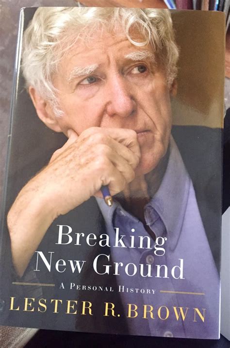 Breaking New Ground A Personal History By Lester R Brown New