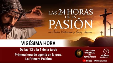 Las 24 horas de la pasión Vigésima hora YouTube