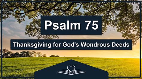 Psalm 75 Nrsv Thanksgiving For Gods Wondrous Deeds Audio Bible