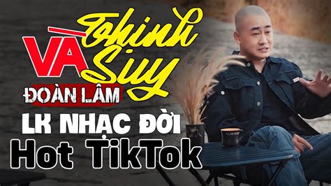 LK Thịnh Và Suy ĐOÀN LÂM Những Bài Nhạc Đời Hot TikTok ĐOÀN LÂM Mới Nhất YouTube