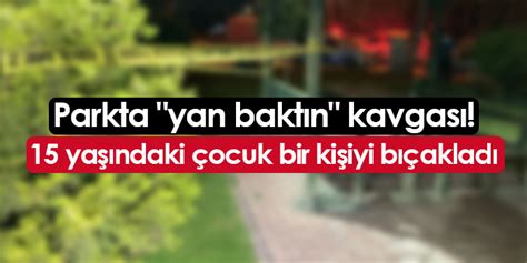 Samsun Da Parkta Yan Bakt N Kavgas Ya Ndaki Ocuk Bir Ki Iyi