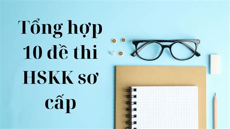 Tổng hợp 10 đề thi HSKK sơ cấp