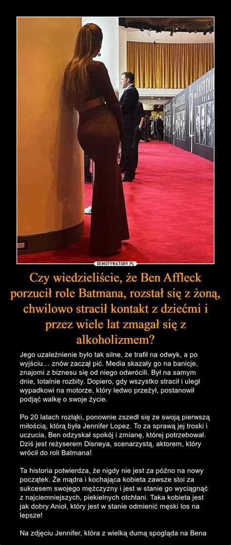 Czy wiedzieliście że Ben Affleck porzucił role Batmana rozstał się z