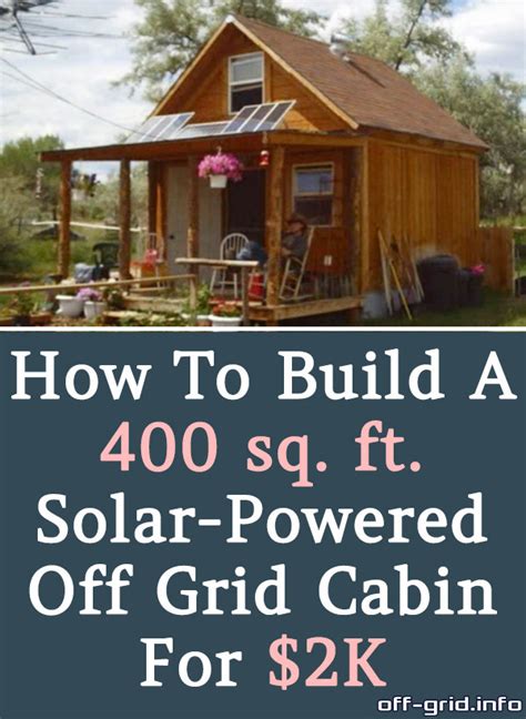 How To Build A Sq Ft Solar Powered Off Grid Cabin For K Off Grid