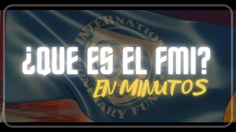 Que Es El Fondo Monetario Internacional Fmi En Minutos Youtube