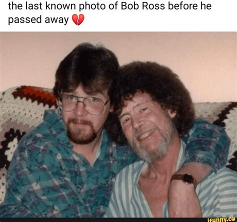 The Last Known Photo Of Bob Ross Before He Passed Away Ifunny