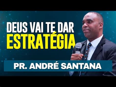 Deus Vai Te Dar Estrat Gia Pr Andr Santana Youtube