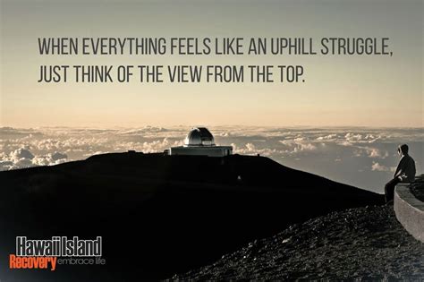 When Everything Feels Like An Uphill Struggle Just Think Of The View