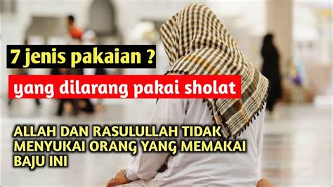 7 Jenis Pakaian Yang Dilarang Pakai Sholat Allah Dan Rasulullah