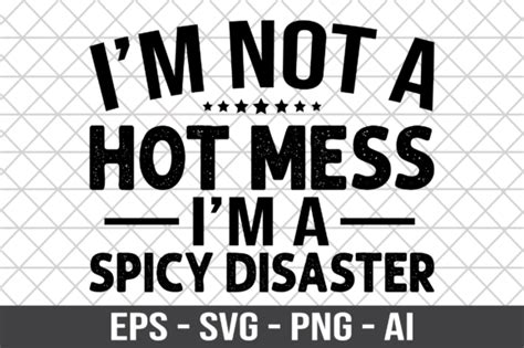 I M Not A Hot Mess I M A Spicy SVG Graphic By Craftking Creative Fabrica