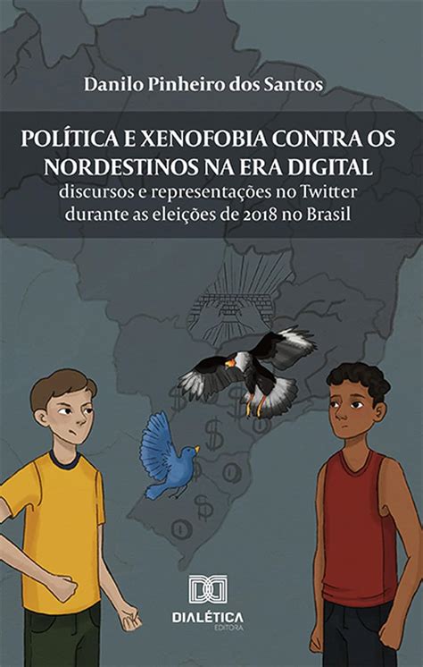 Pol Tica E Xenofobia Contra Os Nordestinos Na Era Digital Discursos E