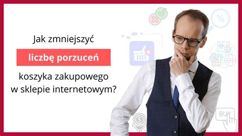 Jak Zmniejszy Liczb Porzuce Koszyka Zakupowego W Sklepie Internetowym