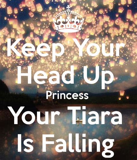 Keep Your Head Up Princess Your Tiara Is Falling Calm Quotes Pageant