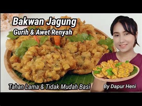 Tips Membuat Bakwan Jagung Yang Enak Gurih Dan Renyah Tahan Lama