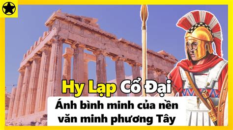 Hy Lạp Cổ Đại Ánh Bình Minh Của Nền Văn Minh Phương Tây Youtube