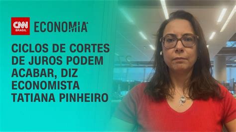 Ciclos De Cortes De Juros Podem Acabar Diz Economista Tatiana Pinheiro