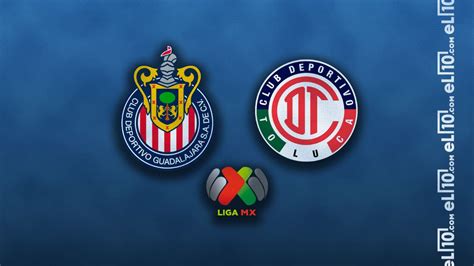 Chivas Vs Toluca Por El Clausura 2024 Horario Cuándo Juegan Y Quién