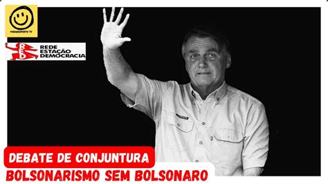 BOLSONARISMO SEM BOLSONARO DEBATE DE CONJUNTURA POLÍTICA 07 07 2023