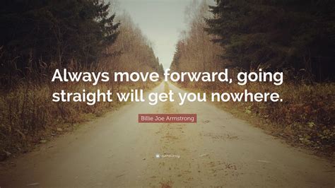 Billie Joe Armstrong Quote Always Move Forward Going Straight Will