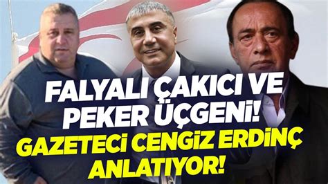 Falyal Ak C Ve Peker Geni Gazeteci Cengiz Erdin Anlat Yor