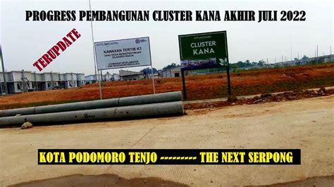 Progress Pembangunan Cluster Kana Kota Podomoro Tenjo Akhir Juli