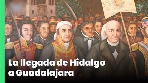 La Llegada De Hidalgo A Guadalajara Jalisco Noticias YouTube