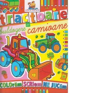 Tractoare Buldozere Si Camioane Carte De Colorat