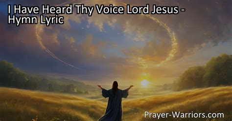 I Have Heard Thy Voice Lord Jesus Hymn Lyric Prayer Warriors