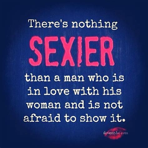 Nothing Sexier Than A Man Who Is In Love With His Woman Quotes Dream Great Quotes Quotes To