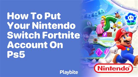 How To Transfer Your Nintendo Switch Fortnite Account To PS5 Playbite