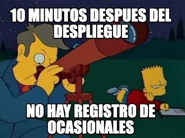 Meme Creator Funny Minutos Despues Del Despliegue No Hay Registro