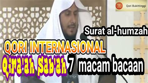 Qori Internasional Dengan Qiraat Sab Ah Surah AlHumazah