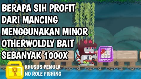 BERAPA SIH PROFIT DARI MANCING MENGGUNAKAN MINOR OTHERWOLDLY BAIT SAAT