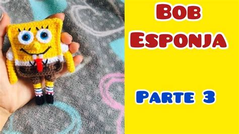 Bob Esponja Parte Paso A Paso Amigurumi Patrones Gratis