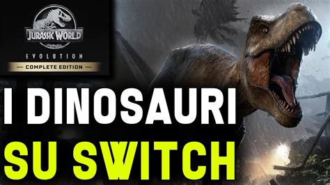 Dinosauri Su Nintendo Switch Jurassic World Evolution Complete Edition