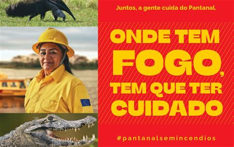 Campanha Pantanal sem Incêndios Onde tem fogo tem que ter cuidado