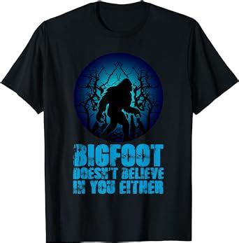 Amazon Bigfoot Doesn T Believe In You Either Sasquatch Yeti Gift T